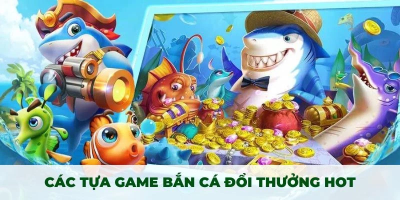 Trải nghiệm bắn cá đổi thưởng với thiết kế ấn tượng