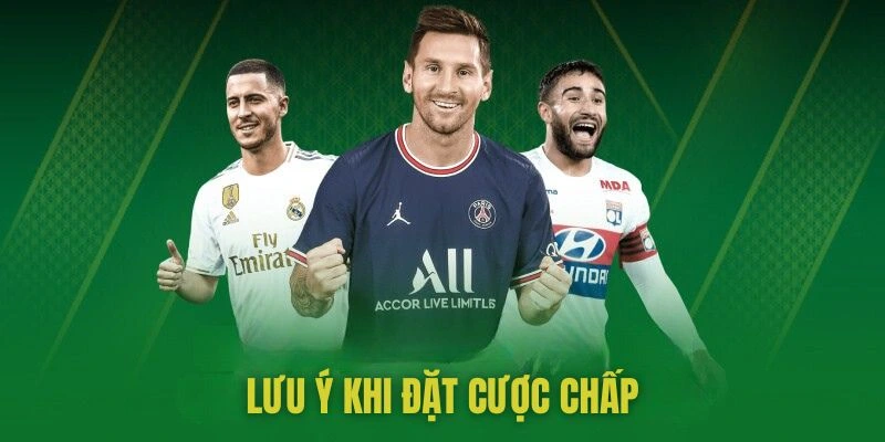 Lưu ý khi đặt kèo cược chấp